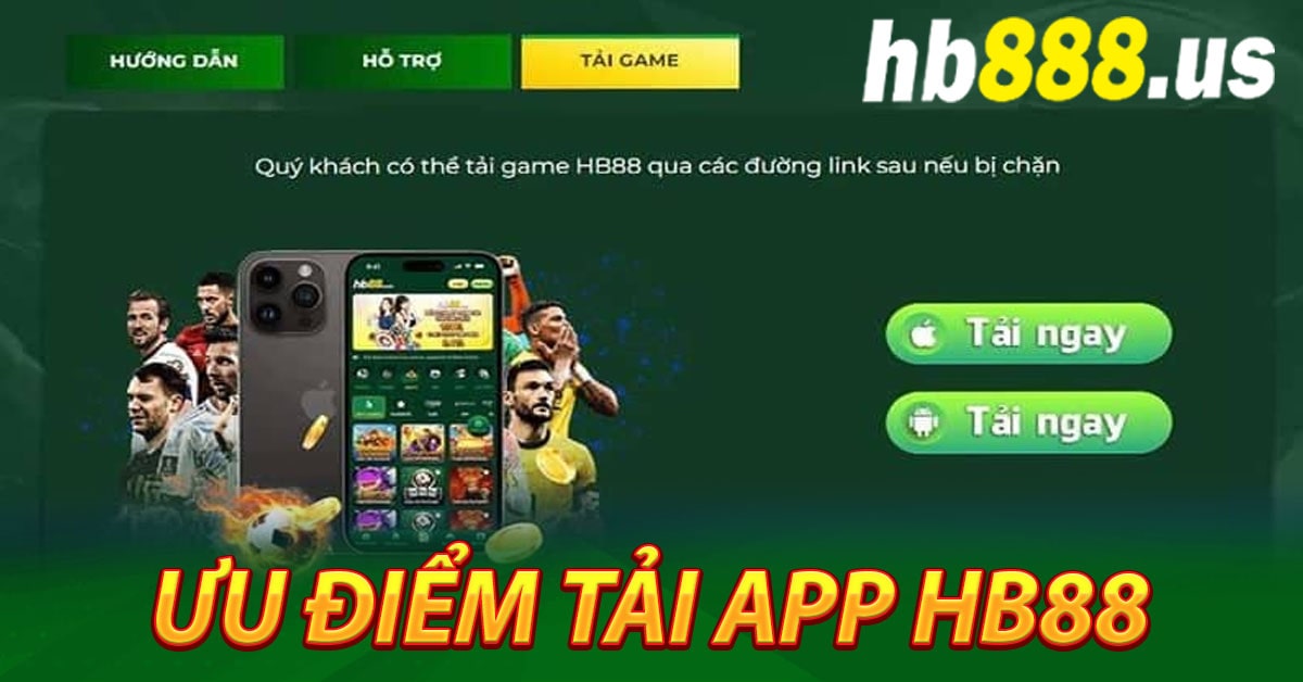 Những ưu điểm đặt biệt khi tải app HB88