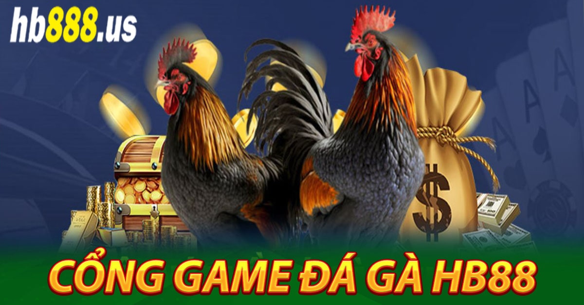Tổng quan về cổng game đá gà Hb88
