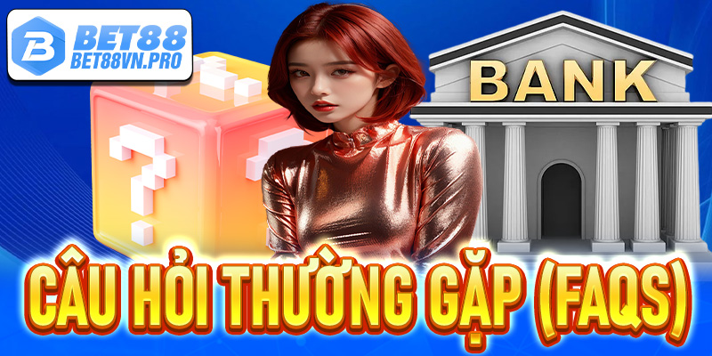 Câu hỏi thường gặp (FAQs)