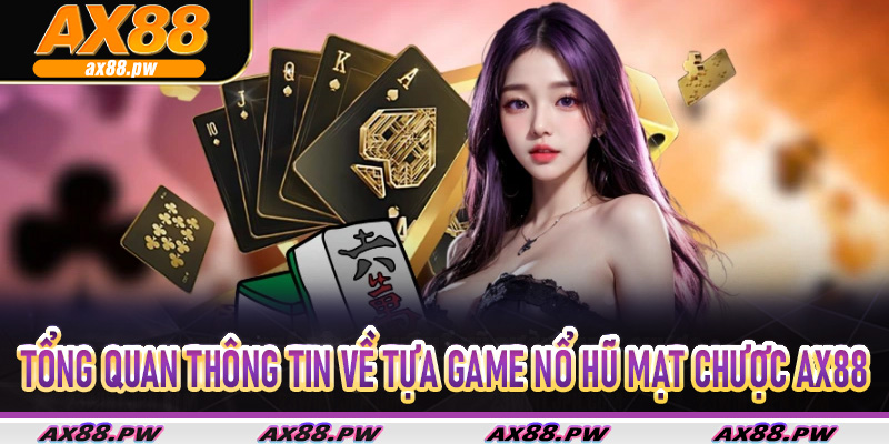 Tổng quan thông tin về tựa game Nổ Hũ Mạt Chược AX88