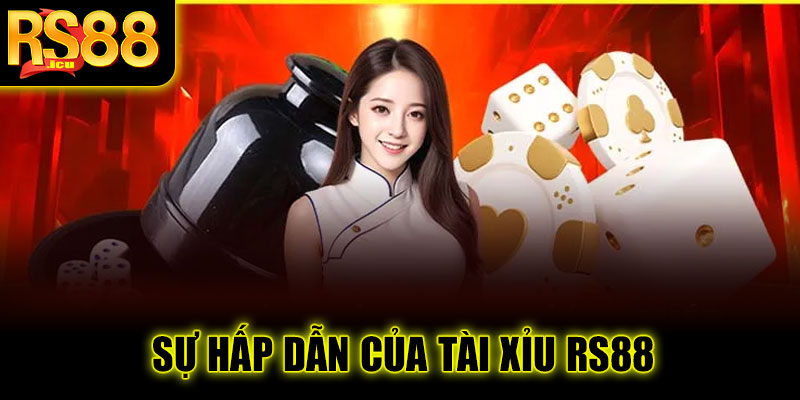 Nguyên nhân tài xỉu online RS88 thu hút người chơi