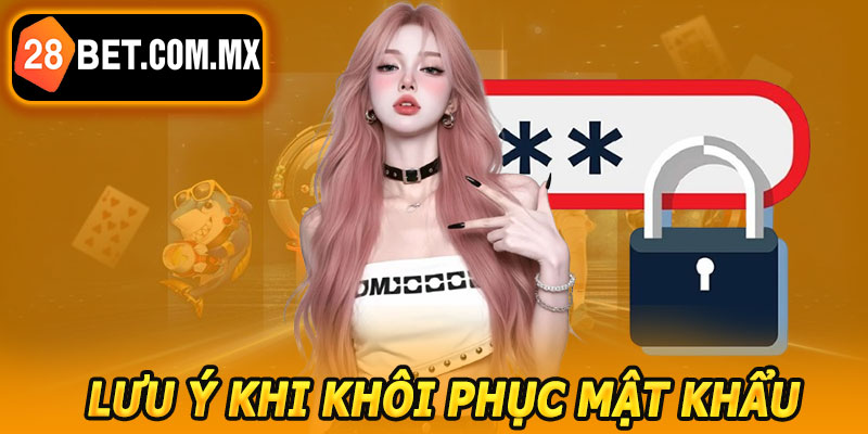 Lưu Ý Khi Khôi Phục Mật Khẩu 28BET