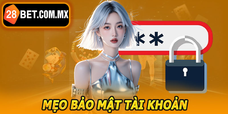 Mẹo Bảo Mật Tài Khoản 28BET