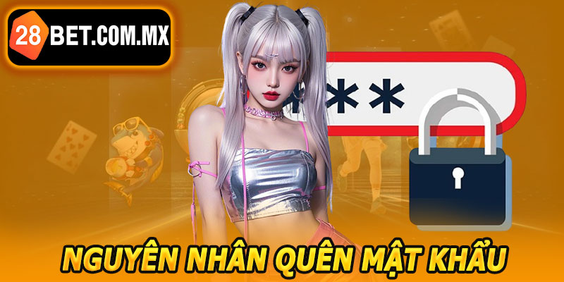 Nguyên Nhân Bị Quên Mật Khẩu 28BET