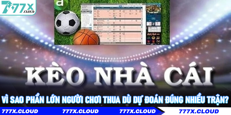 Vì sao phần lớn người chơi thua dù dự đoán đúng nhiều trận?