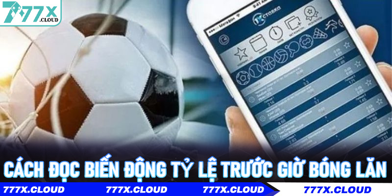 Cách đọc biến động tỷ lệ trước giờ bóng lăn